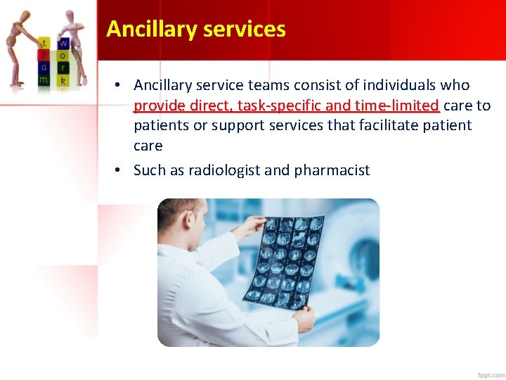 Ancillary services • Ancillary service teams consist of individuals who provide direct, task-specific and