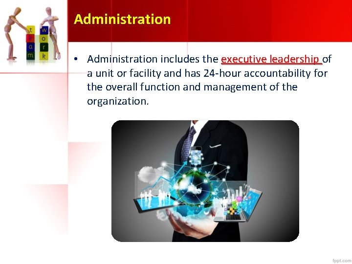 Administration • Administration includes the executive leadership of a unit or facility and has