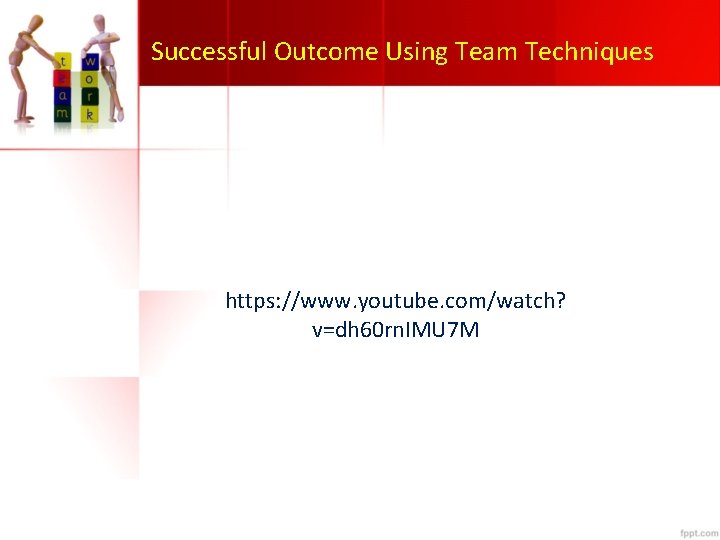 Successful Outcome Using Team Techniques https: //www. youtube. com/watch? v=dh 60 rn. IMU 7