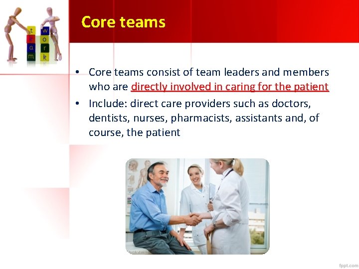 Core teams • Core teams consist of team leaders and members who are directly