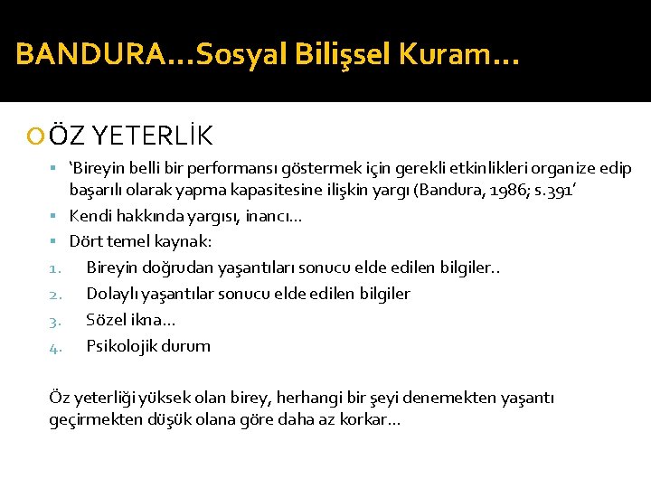 BANDURA…Sosyal Bilişsel Kuram… ÖZ YETERLİK ‘Bireyin belli bir performansı göstermek için gerekli etkinlikleri organize