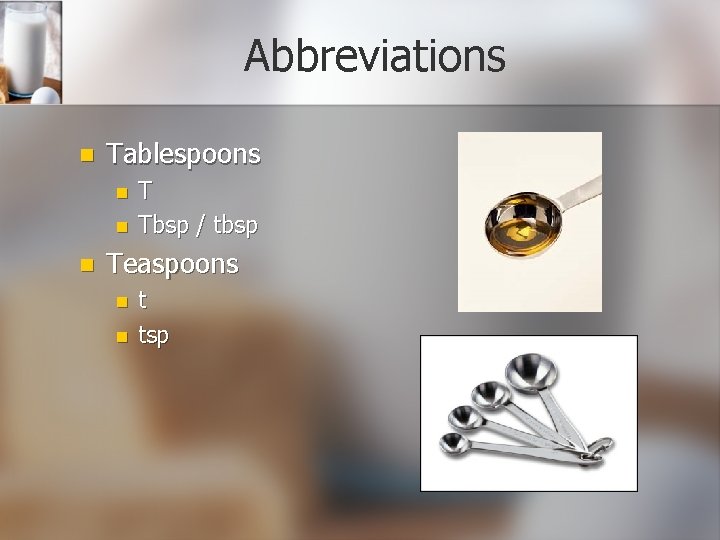 Abbreviations n Tablespoons n n n T Tbsp / tbsp Teaspoons n n t