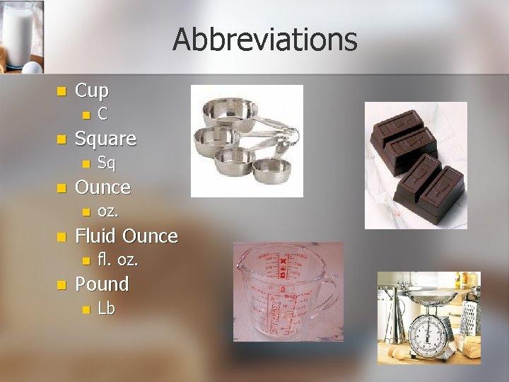 Abbreviations n Cup n n Square n n oz. Fluid Ounce n n Sq