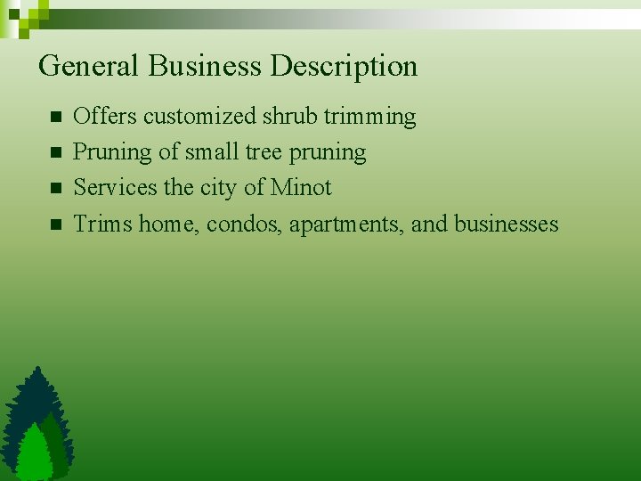 General Business Description n n Offers customized shrub trimming Pruning of small tree pruning