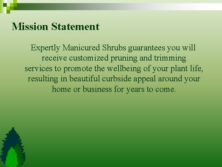 Mission Statement Expertly Manicured Shrubs guarantees you will receive customized pruning and trimming services