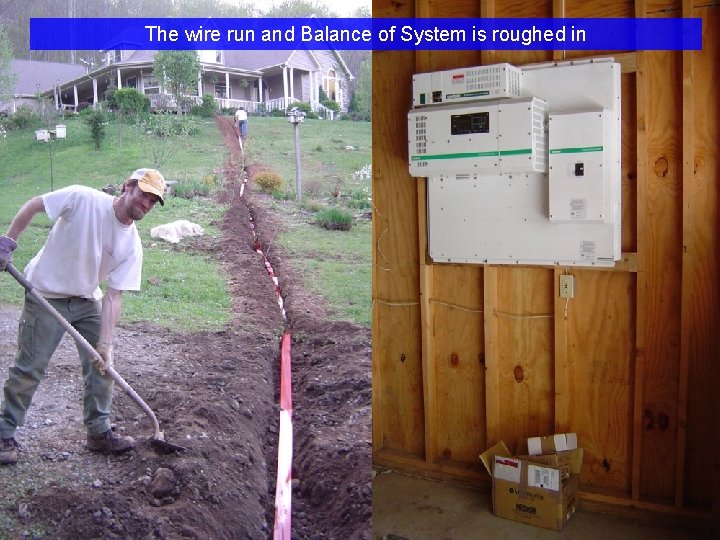 The wire run and Balance of System is roughed in 