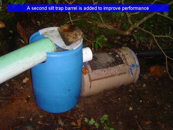 A second silt trap barrel is added to improve performance 