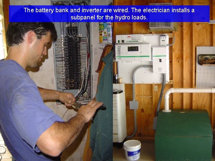 The battery bank and inverter are wired. The electrician installs a subpanel for the