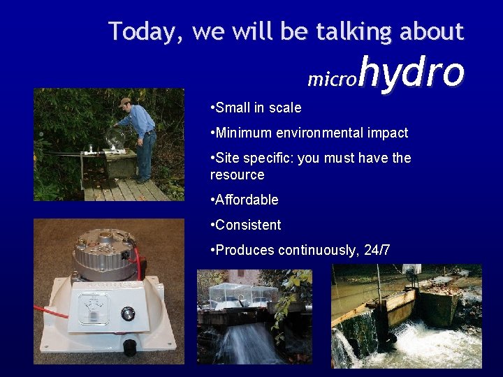 Today, we will be talking about hydro micro • Small in scale • Minimum