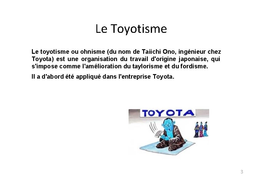 Le Toyotisme Le toyotisme ou ohnisme (du nom de Taiichi Ono, ingénieur chez Toyota)