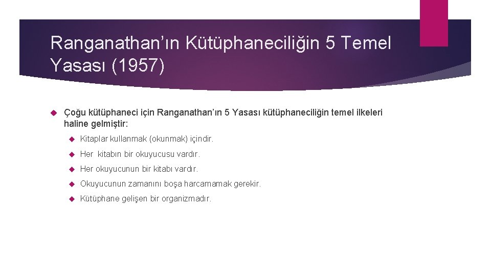 Ranganathan’ın Kütüphaneciliğin 5 Temel Yasası (1957) Çoğu kütüphaneci için Ranganathan’ın 5 Yasası kütüphaneciliğin temel