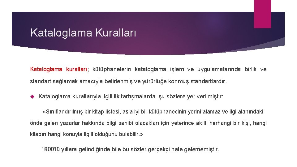 Kataloglama Kuralları Kataloglama kuralları; kütüphanelerin kataloglama işlem ve uygulamalarında birlik ve standart sağlamak amacıyla