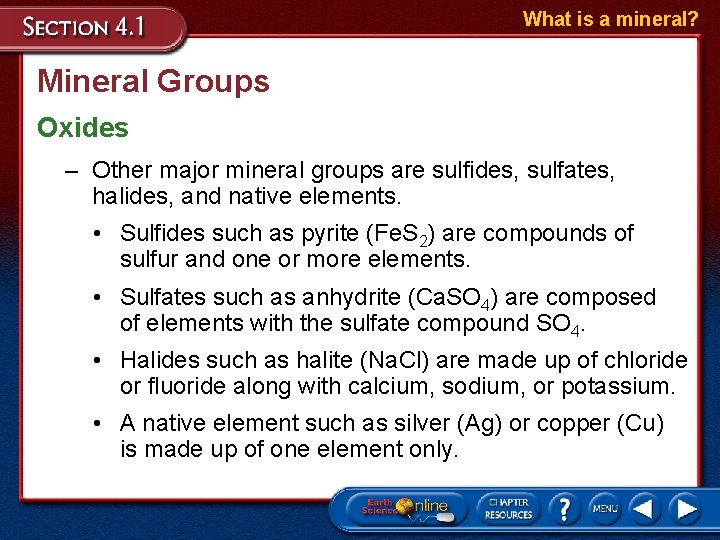 What is a mineral? Mineral Groups Oxides – Other major mineral groups are sulfides,