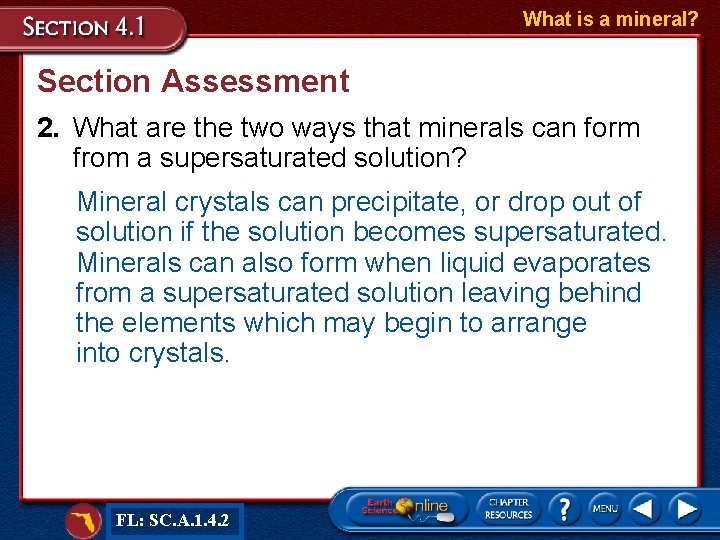What is a mineral? Section Assessment 2. What are the two ways that minerals