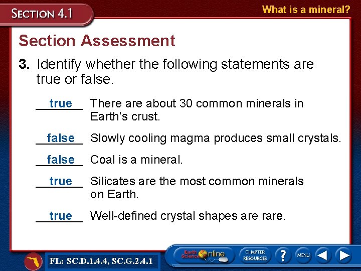 What is a mineral? Section Assessment 3. Identify whether the following statements are true