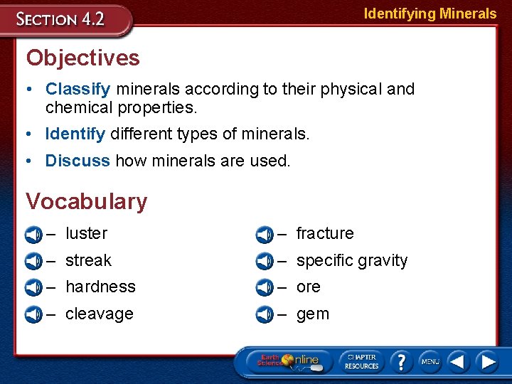 Identifying Minerals Objectives • Classify minerals according to their physical and chemical properties. •