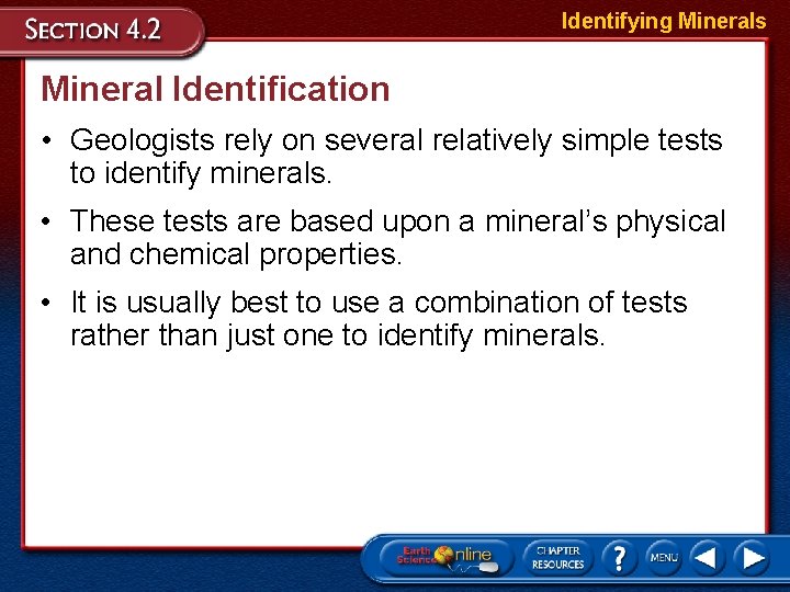 Identifying Minerals Mineral Identification • Geologists rely on several relatively simple tests to identify