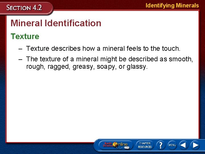 Identifying Minerals Mineral Identification Texture – Texture describes how a mineral feels to the