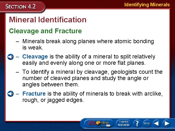 Identifying Minerals Mineral Identification Cleavage and Fracture – Minerals break along planes where atomic