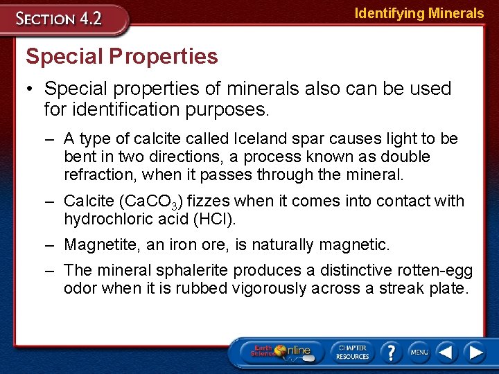 Identifying Minerals Special Properties • Special properties of minerals also can be used for