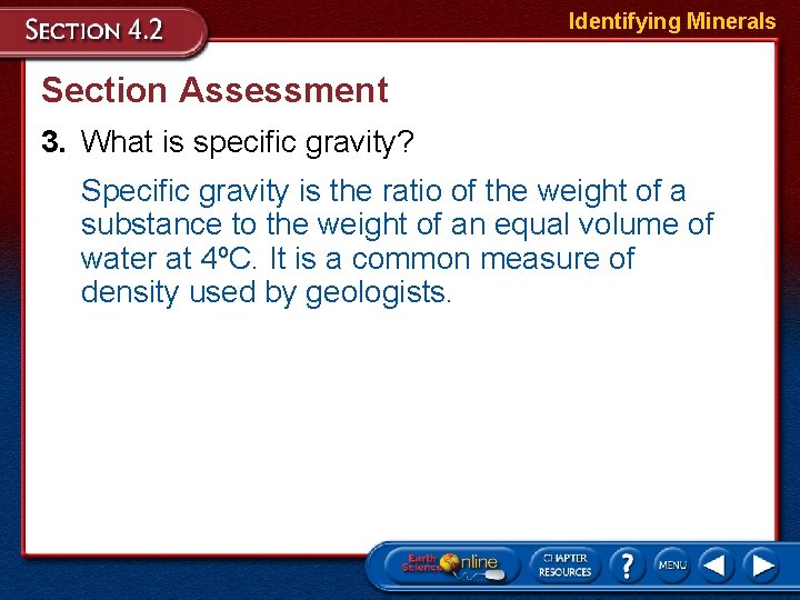 Identifying Minerals Section Assessment 3. What is specific gravity? Specific gravity is the ratio