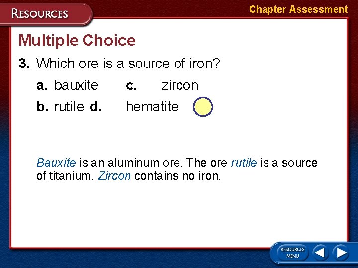 Chapter Assessment Multiple Choice 3. Which ore is a source of iron? a. bauxite