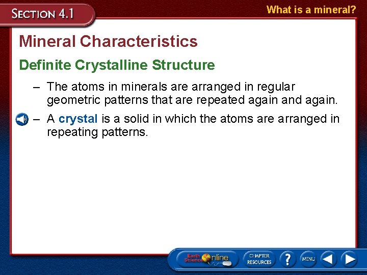 What is a mineral? Mineral Characteristics Definite Crystalline Structure – The atoms in minerals