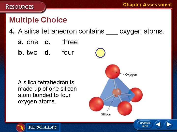 Chapter Assessment Multiple Choice 4. A silica tetrahedron contains ___ oxygen atoms. a. one