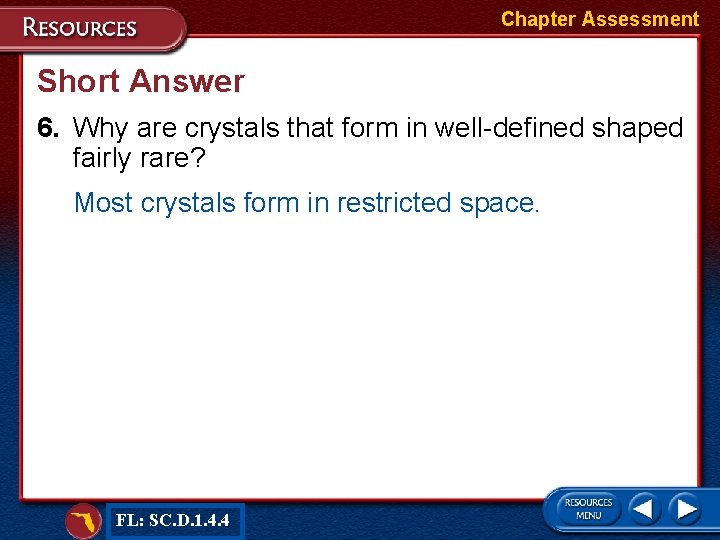 Chapter Assessment Short Answer 6. Why are crystals that form in well-defined shaped fairly