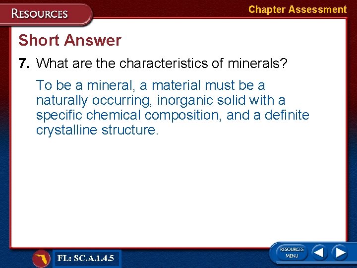 Chapter Assessment Short Answer 7. What are the characteristics of minerals? To be a