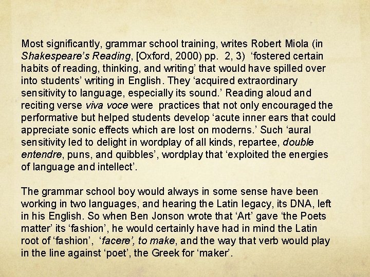 Most significantly, grammar school training, writes Robert Miola (in Shakespeare’s Reading, [Oxford, 2000) pp.