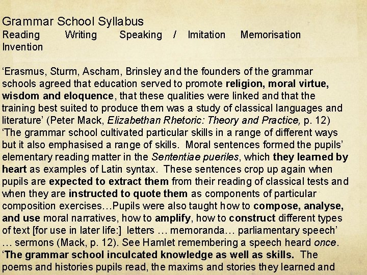 Grammar School Syllabus Reading Invention Writing Speaking / Imitation Memorisation ‘Erasmus, Sturm, Ascham, Brinsley