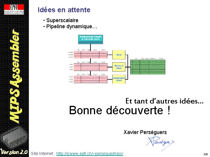 Idées en attente • Superscalaire • Pipeline dynamique… Et tant d’autres idées… Bonne découverte