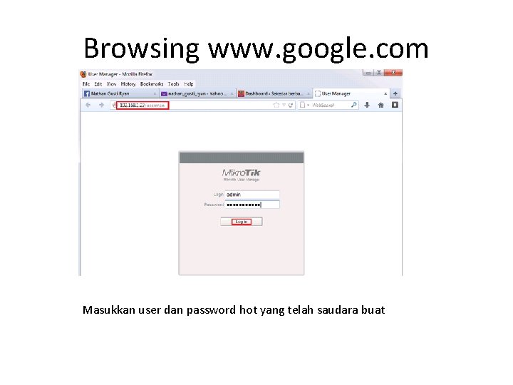 Browsing www. google. com Masukkan user dan password hot yang telah saudara buat 