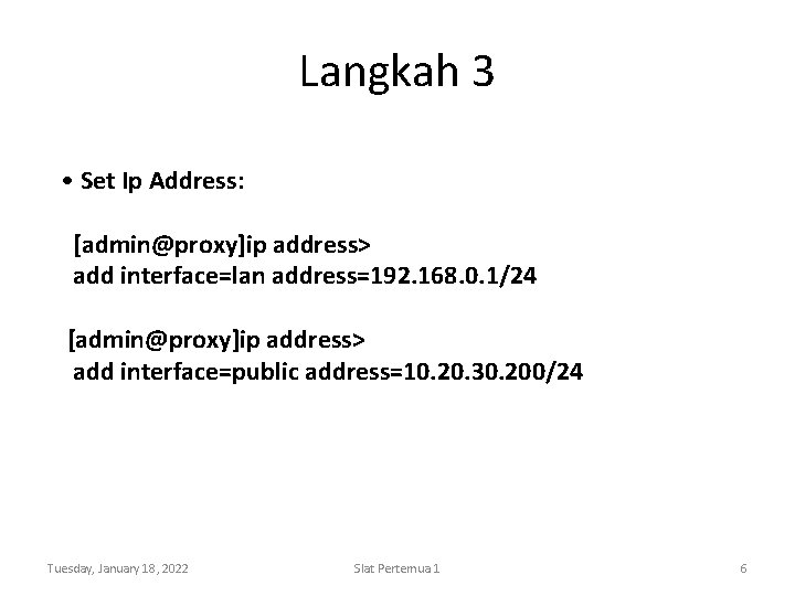 Langkah 3 • Set Ip Address: [admin@proxy]ip address> add interface=lan address=192. 168. 0. 1/24