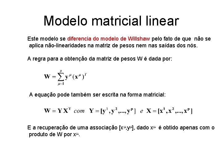 Modelo matricial linear Este modelo se diferencia do modelo de Willshaw pelo fato de