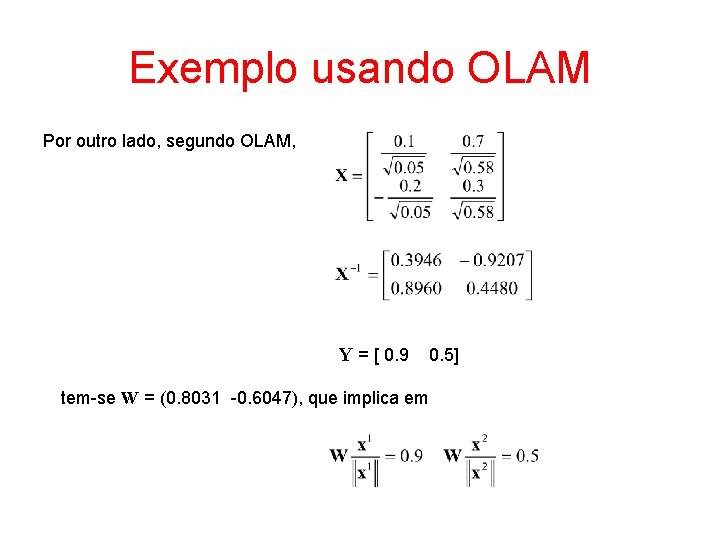 Exemplo usando OLAM Por outro lado, segundo OLAM, Y = [ 0. 9 0.