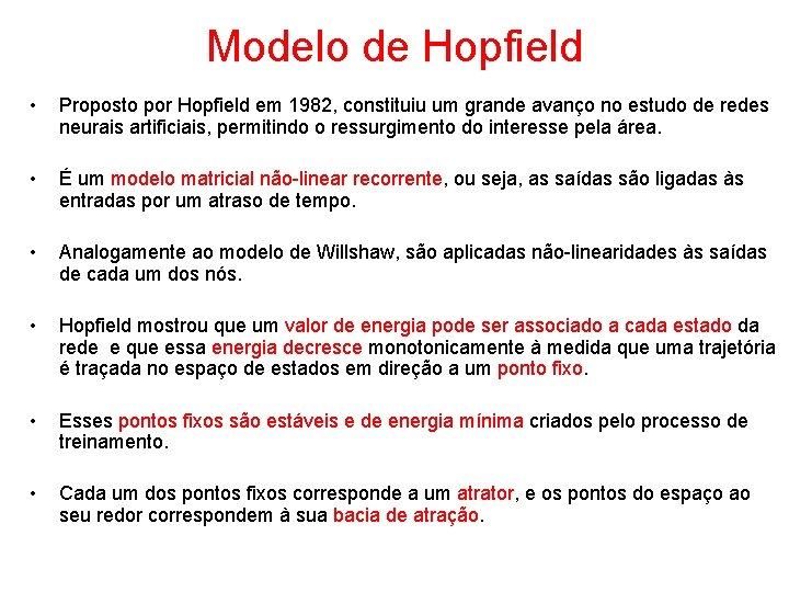 Modelo de Hopfield • Proposto por Hopfield em 1982, constituiu um grande avanço no
