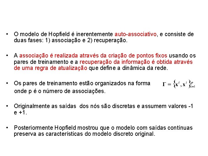  • O modelo de Hopfield é inerentemente auto-associativo, e consiste de duas fases: