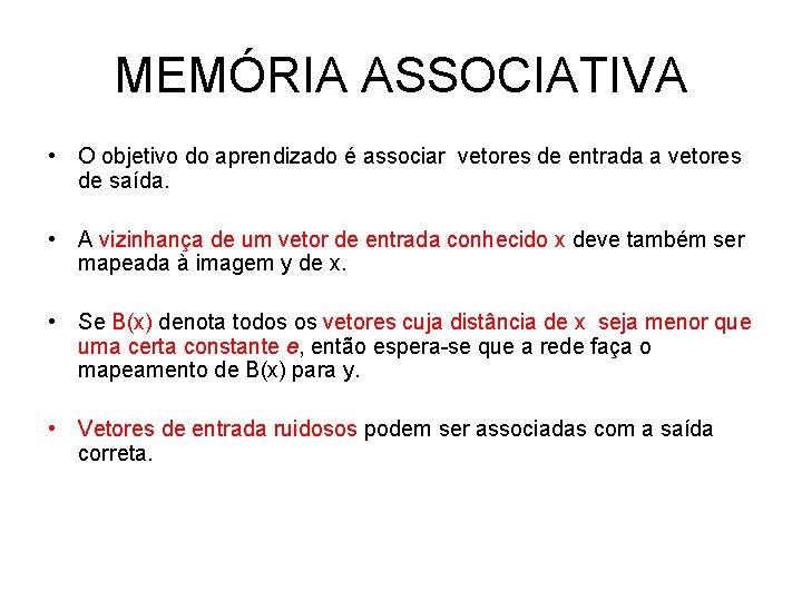 MEMÓRIA ASSOCIATIVA • O objetivo do aprendizado é associar vetores de entrada a vetores