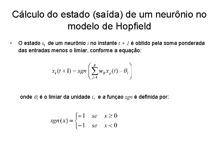 Cálculo do estado (saída) de um neurônio no modelo de Hopfield • O estado