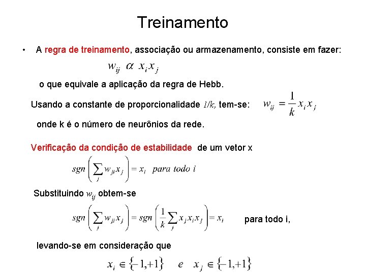 Treinamento • A regra de treinamento, associação ou armazenamento, consiste em fazer: o que