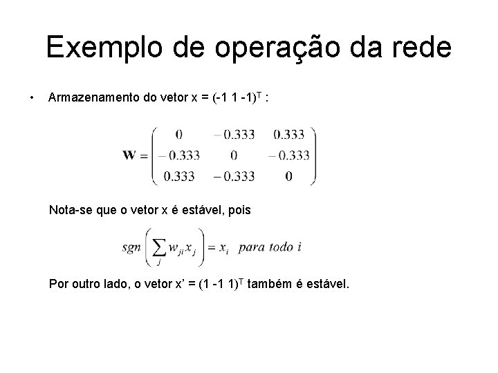 Exemplo de operação da rede • Armazenamento do vetor x = (-1 1 -1)T