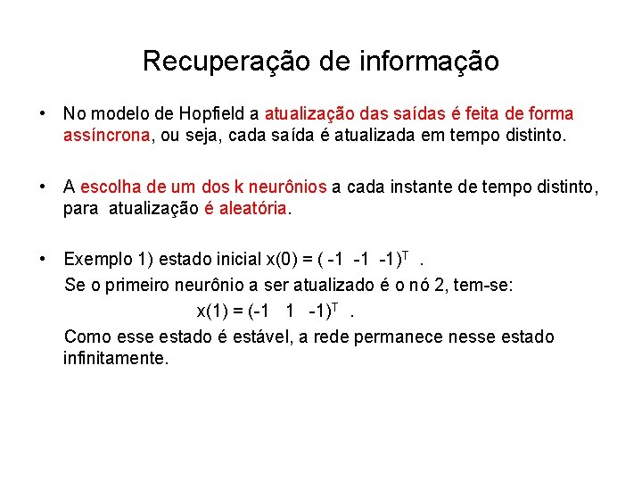 Recuperação de informação • No modelo de Hopfield a atualização das saídas é feita