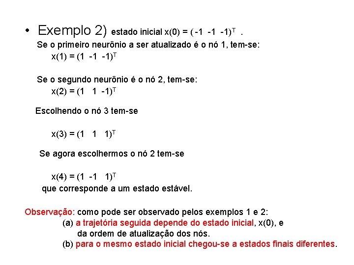  • Exemplo 2) estado inicial x(0) = ( -1 -1 -1)T. Se o