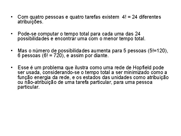  • Com quatro pessoas e quatro tarefas existem 4! = 24 diferentes atribuições.