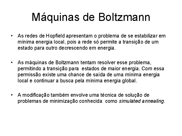 Máquinas de Boltzmann • As redes de Hopfield apresentam o problema de se estabilizar