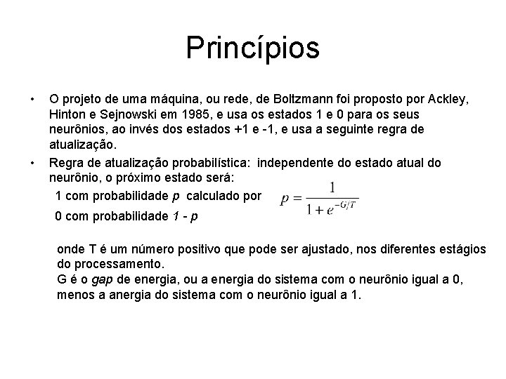 Princípios • • O projeto de uma máquina, ou rede, de Boltzmann foi proposto