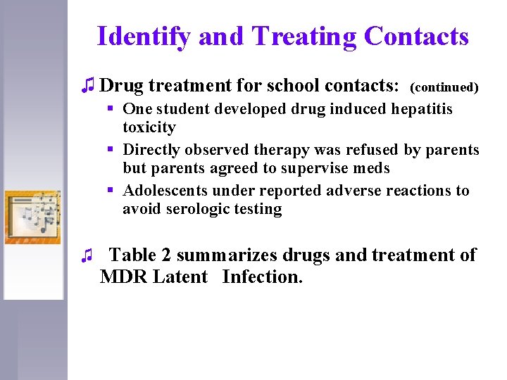 Identify and Treating Contacts ♫ Drug treatment for school contacts: (continued) § One student