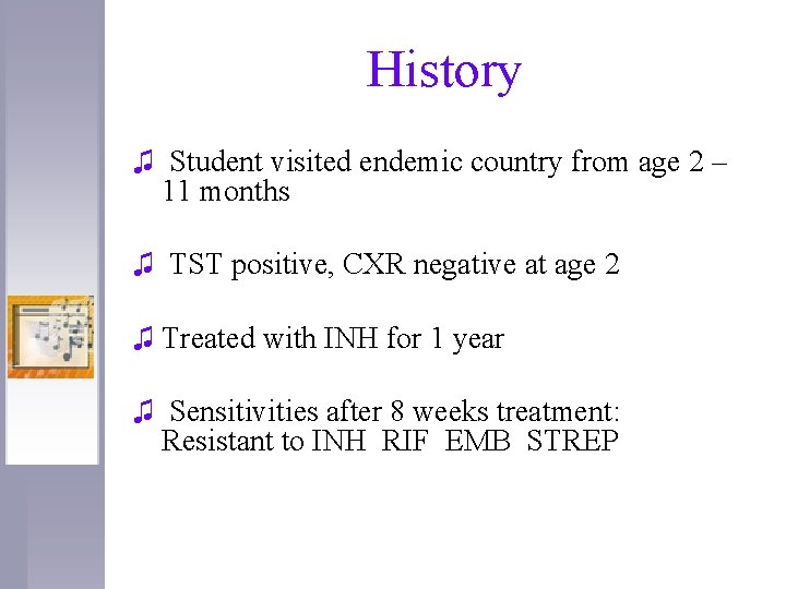 History ♫ Student visited endemic country from age 2 – 11 months ♫ TST